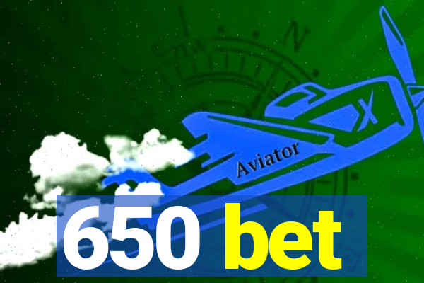 650 bet